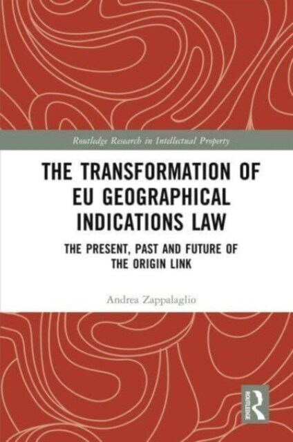 The Transformation of EU Geographical Indications Law : The Present, Past and Future of the Origin Link (Paperback)