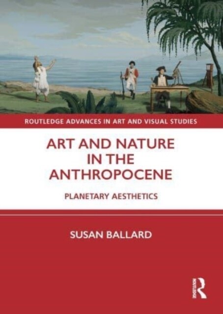Art and Nature in the Anthropocene : Planetary Aesthetics (Paperback)