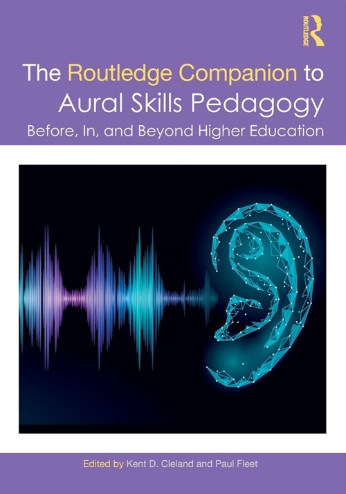 The Routledge Companion to Aural Skills Pedagogy : Before, In, and Beyond Higher Education (Paperback)