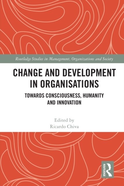 Change and Development in Organisations : Towards Consciousness, Humanity and Innovation (Paperback)