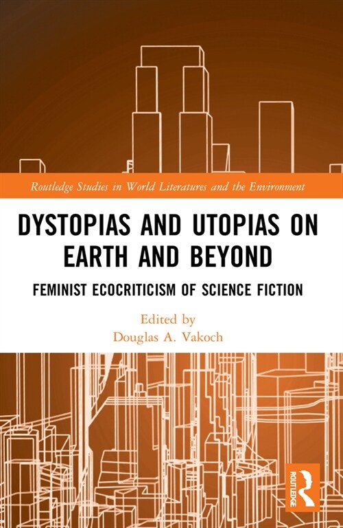 Dystopias and Utopias on Earth and Beyond : Feminist Ecocriticism of Science Fiction (Paperback)