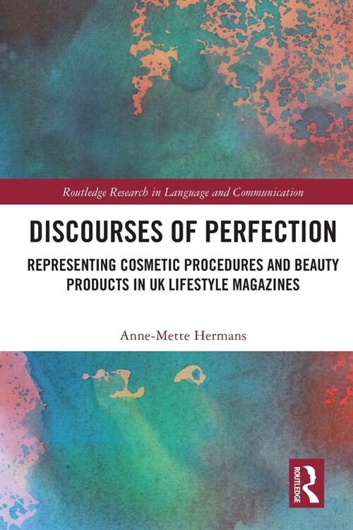 Discourses of Perfection : Representing Cosmetic Procedures and Beauty Products in UK Lifestyle Magazines (Paperback)