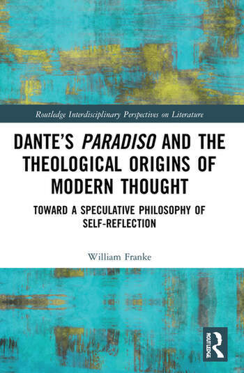 Dante’s Paradiso and the Theological Origins of Modern Thought : Toward a Speculative Philosophy of Self-Reflection (Paperback)