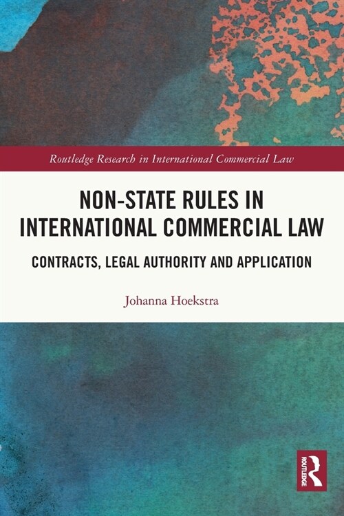 Non-State Rules in International Commercial Law : Contracts, Legal Authority and Application (Paperback)