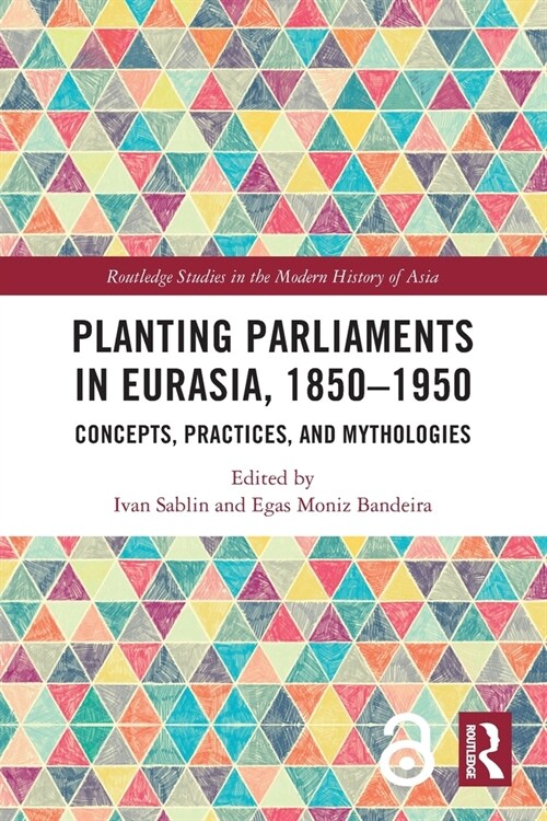 Planting Parliaments in Eurasia, 1850–1950 : Concepts, Practices, and Mythologies (Paperback)