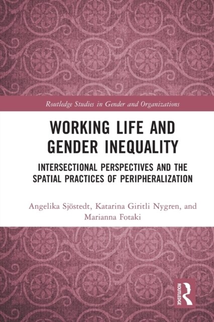Working Life and Gender Inequality : Intersectional Perspectives and the Spatial Practices of Peripheralization (Paperback)