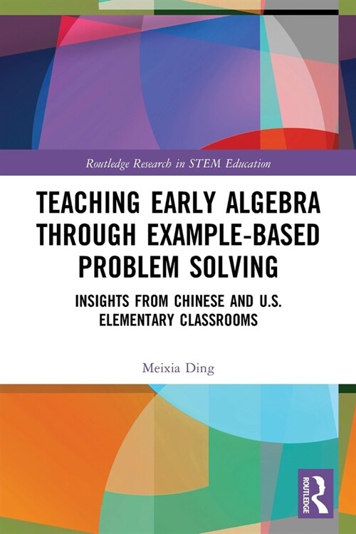 Teaching Early Algebra through Example-Based Problem Solving : Insights from Chinese and U.S. Elementary Classrooms (Paperback)