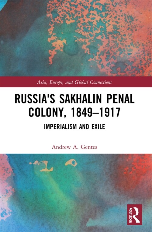 Russias Sakhalin Penal Colony, 1849–1917 : Imperialism and Exile (Paperback)