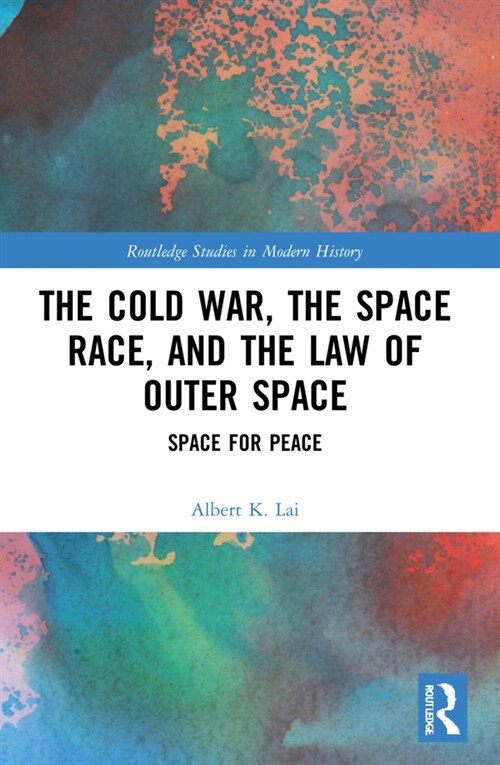 The Cold War, the Space Race, and the Law of Outer Space : Space for Peace (Paperback)
