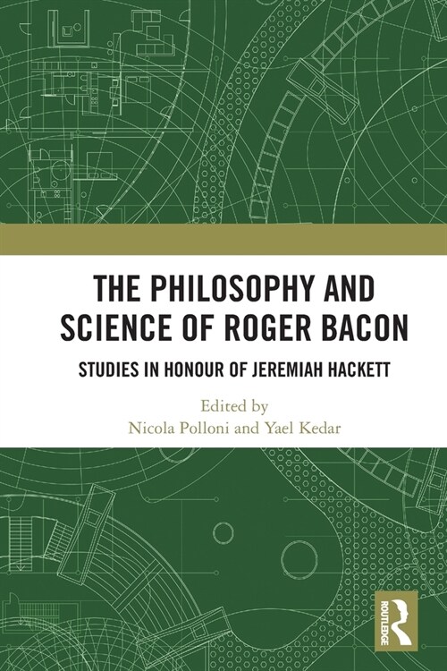 The Philosophy and Science of Roger Bacon : Studies in Honour of Jeremiah Hackett (Paperback)