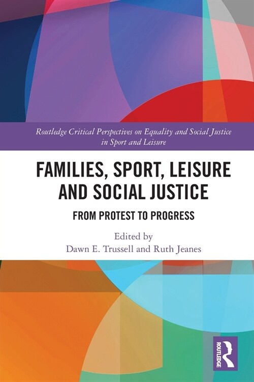 Families, Sport, Leisure and Social Justice : From Protest to Progress (Paperback)