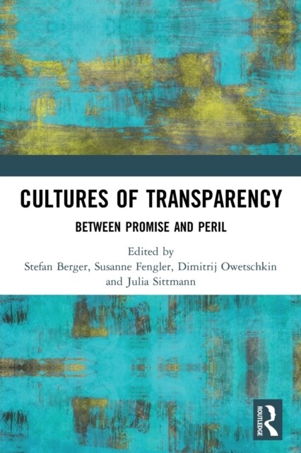 Cultures of Transparency : Between Promise and Peril (Paperback)