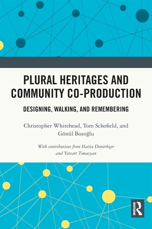 Plural Heritages and Community Co-production : Designing, Walking, and Remembering (Paperback)