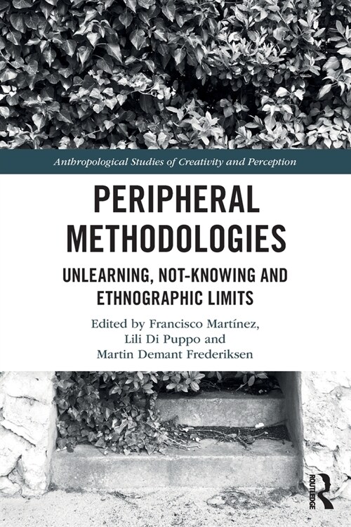Peripheral Methodologies : Unlearning, Not-knowing and Ethnographic Limits (Paperback)