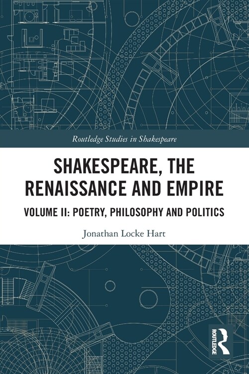 Shakespeare, the Renaissance and Empire : Volume II: Poetry, Philosophy and Politics (Paperback)