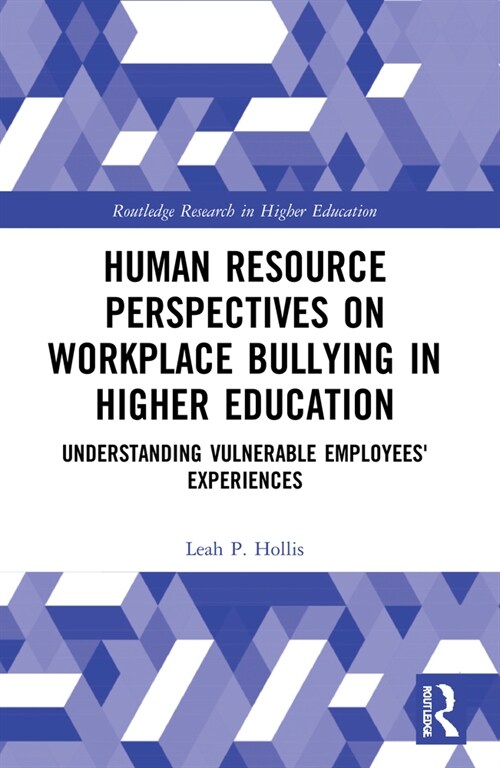 Human Resource Perspectives on Workplace Bullying in Higher Education : Understanding Vulnerable Employees Experiences (Paperback)