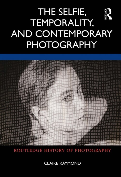 The Selfie, Temporality, and Contemporary Photography (Paperback, 1)