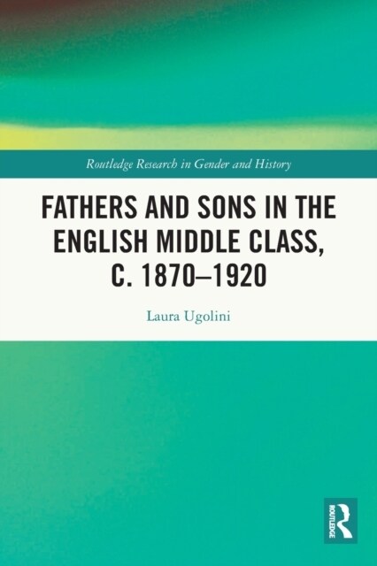 Fathers and Sons in the English Middle Class, c. 1870–1920 (Paperback)