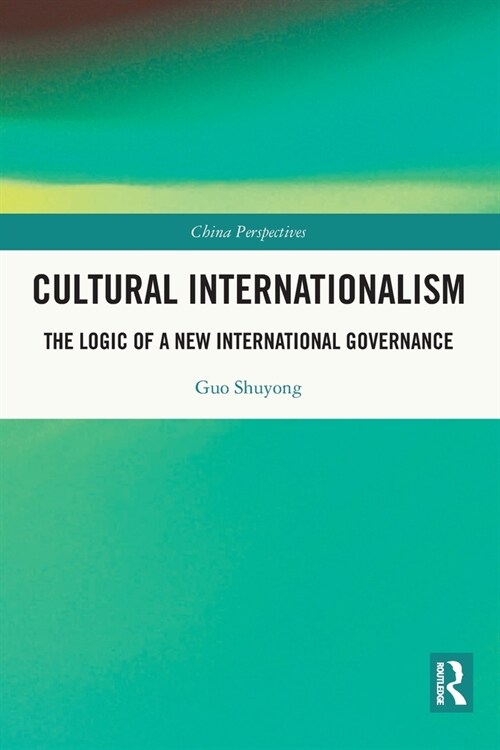 Cultural Internationalism : The Logic of a New International Governance (Paperback)