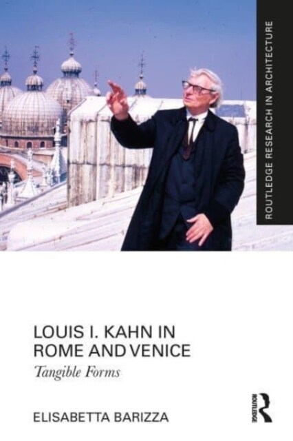 Louis I. Kahn in Rome and Venice : Tangible Forms (Paperback)