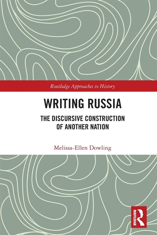 Writing Russia : The Discursive Construction of AnOther Nation (Paperback)