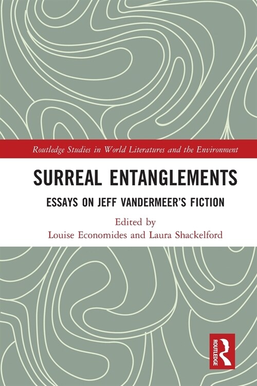 Surreal Entanglements : Essays on Jeff VanderMeer’s Fiction (Paperback)