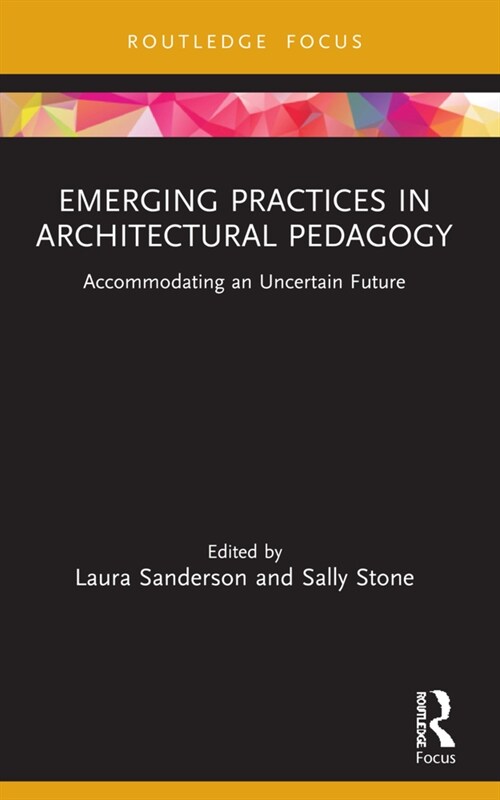 Emerging Practices in Architectural Pedagogy : Accommodating an Uncertain Future (Paperback)