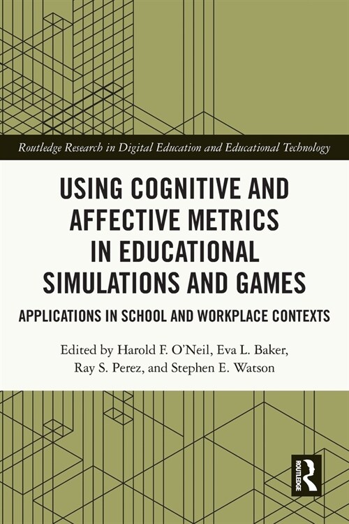 Using Cognitive and Affective Metrics in Educational Simulations and Games : Applications in School and Workplace Contexts (Paperback)