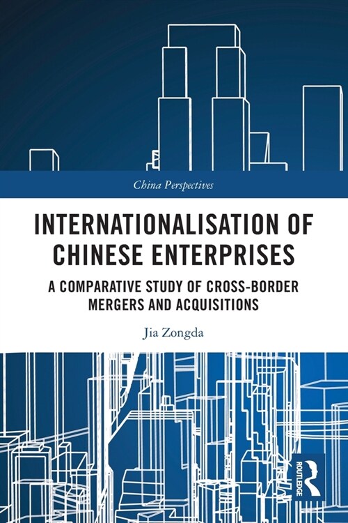 Internationalisation of Chinese Enterprises : A Comparative Study of Cross-border Mergers and Acquisitions (Paperback)