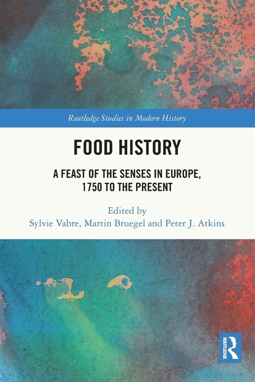 Food History : A Feast of the Senses in Europe, 1750 to the Present (Paperback)