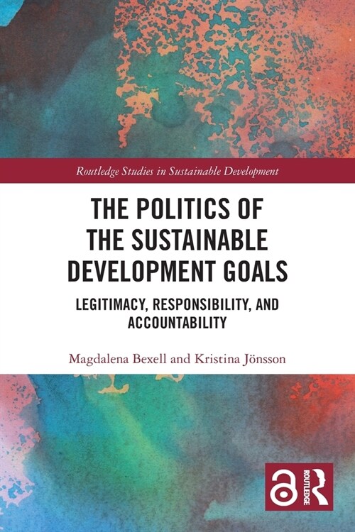 The Politics of the Sustainable Development Goals : Legitimacy, Responsibility, and Accountability (Paperback)