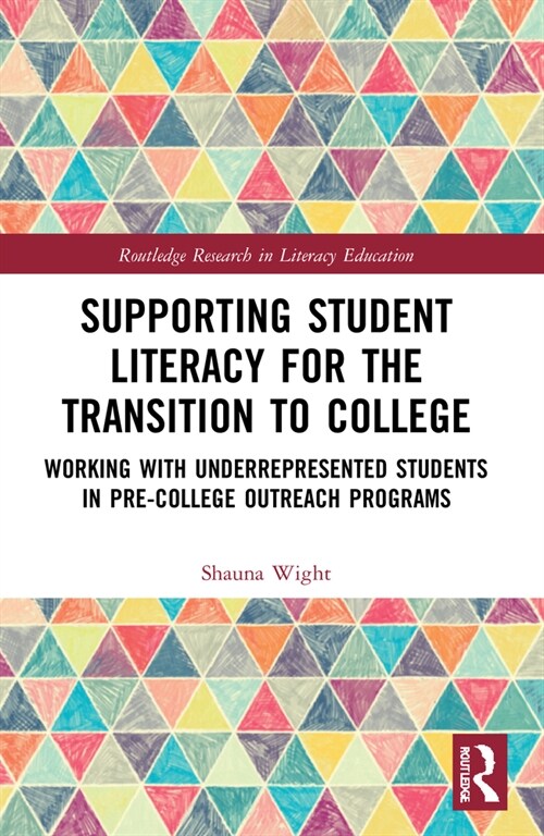 Supporting Student Literacy for the Transition to College : Working with Underrepresented Students in Pre-College Outreach Programs (Paperback)