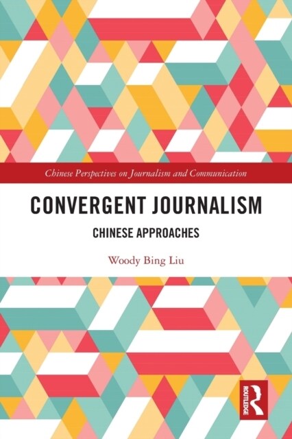 Convergent Journalism : Chinese Approaches (Paperback)