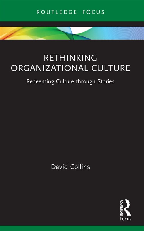 Rethinking Organizational Culture : Redeeming Culture through Stories (Paperback)