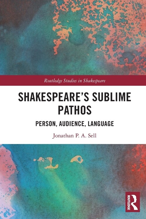 Shakespeares Sublime Pathos : Person, Audience, Language (Paperback)