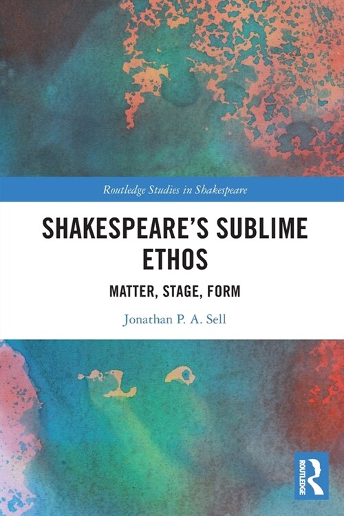 Shakespeares Sublime Ethos : Matter, Stage, Form (Paperback)