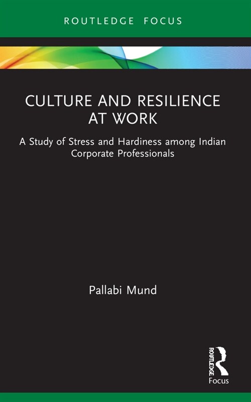 Culture and Resilience at Work : A Study of Stress and Hardiness among Indian Corporate Professionals (Paperback)