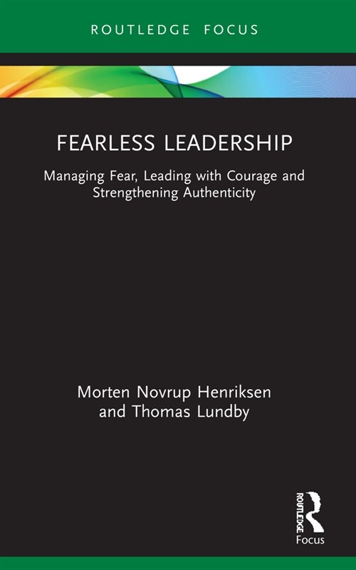 Fearless Leadership : Managing Fear, Leading with Courage and Strengthening Authenticity (Paperback)