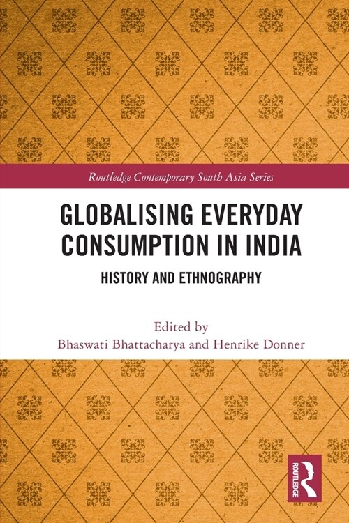 Globalising Everyday Consumption in India : History and Ethnography (Paperback)