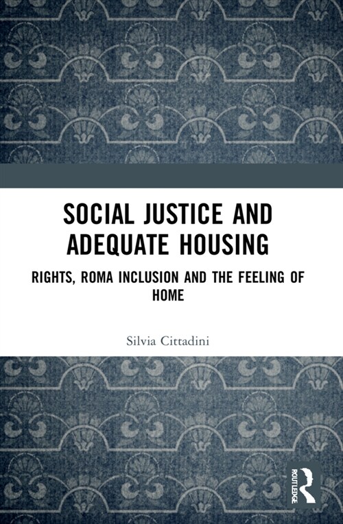 Social Justice and Adequate Housing : Rights, Roma Inclusion and the Feeling of Home (Paperback)