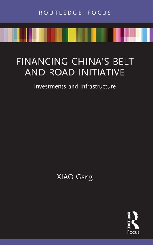 Financing China’s Belt and Road Initiative : Investments and Infrastructure (Paperback)