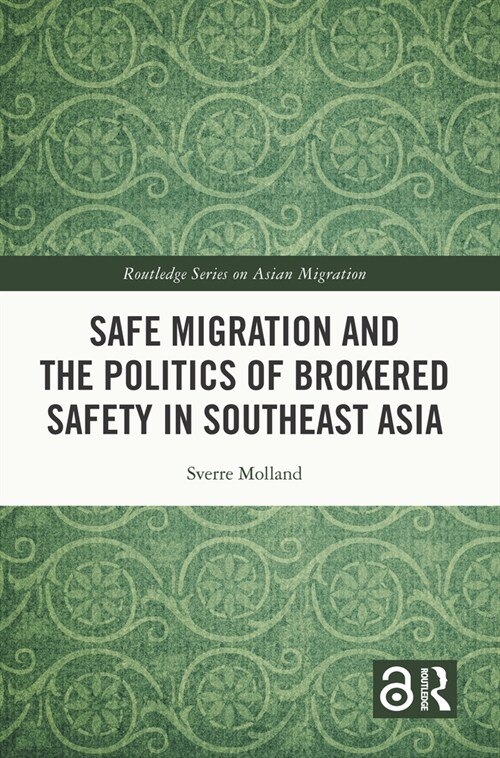 Safe Migration and the Politics of Brokered Safety in Southeast Asia (Paperback, 1)