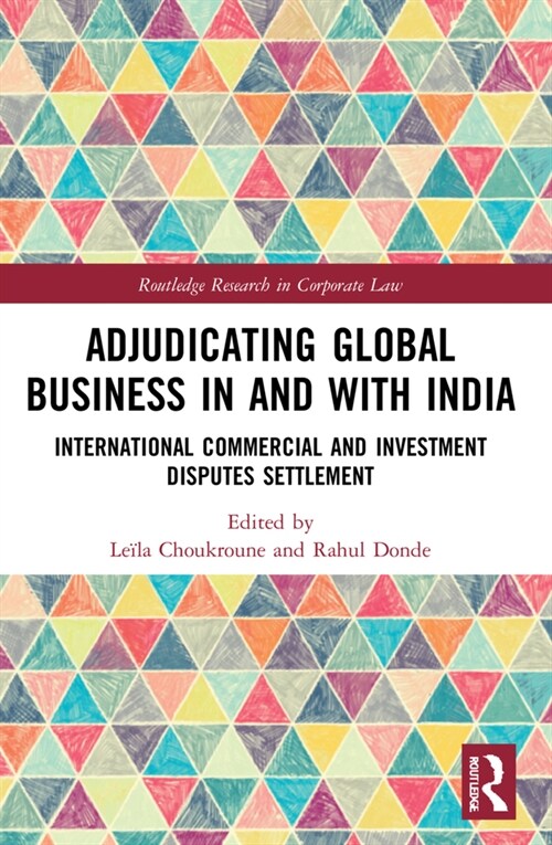 Adjudicating Global Business in and with India : International Commercial and Investment Disputes Settlement (Paperback)