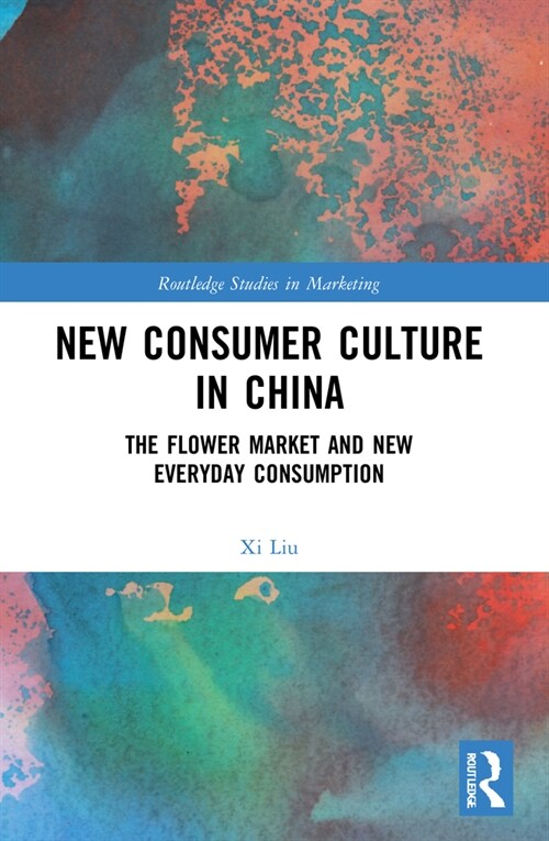 New Consumer Culture in China : The Flower Market and New Everyday Consumption (Paperback)