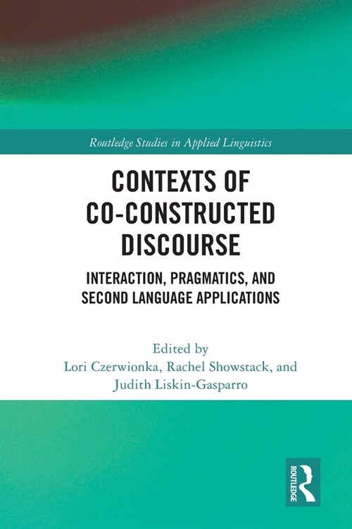 Contexts of Co-Constructed Discourse : Interaction, Pragmatics, and Second Language Applications (Paperback)