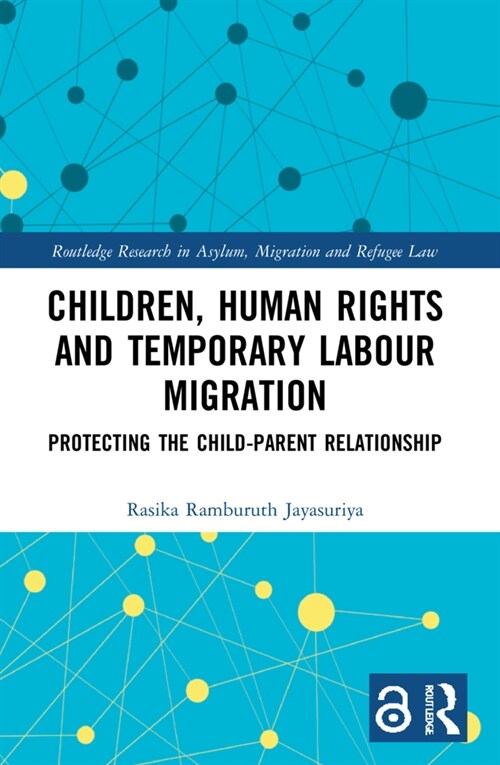 Children, Human Rights and Temporary Labour Migration : Protecting the Child-Parent Relationship (Paperback)