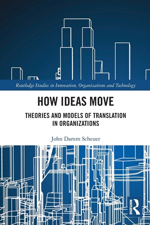 How Ideas Move : Theories and Models of Translation in Organizations (Paperback)