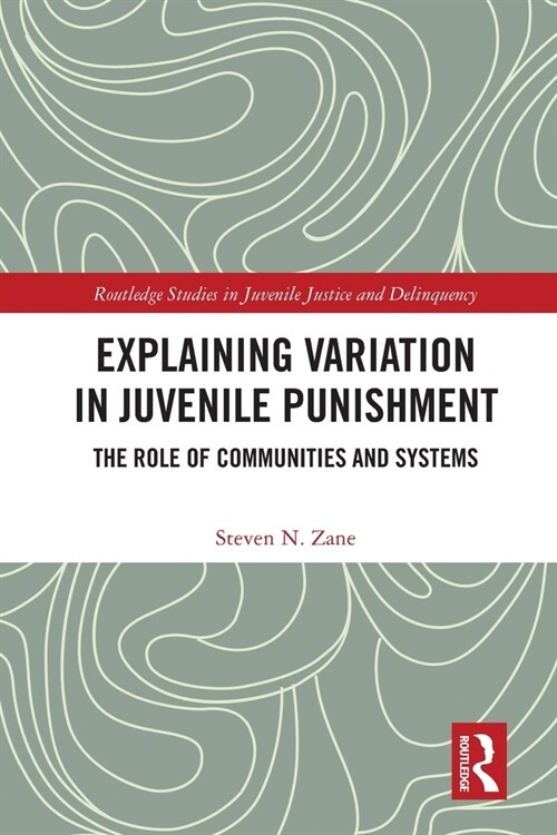 Explaining Variation in Juvenile Punishment : The Role of Communities and Systems (Paperback)