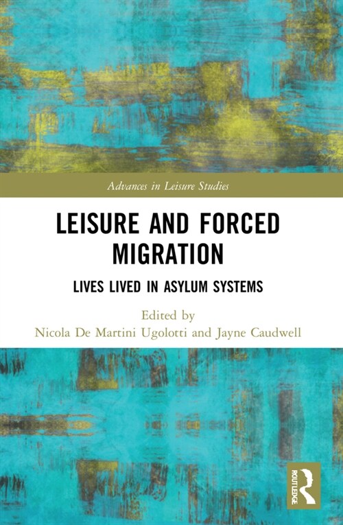 Leisure and Forced Migration : Lives Lived in Asylum Systems (Paperback)