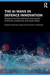 The AI Wave in Defence Innovation : Assessing Military Artificial Intelligence Strategies, Capabilities, and Trajectories (Paperback)